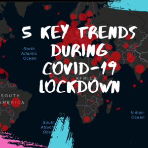 5 Key Trends During Covid-19 Lockdown